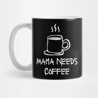 Mama Needs Coffee Mug